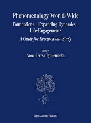 Phenomenology World-Wide: Foundations — Expanding Dynamics — Life-Engagements A Guide for Research and Study