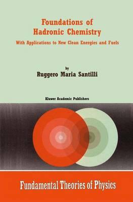 Foundations of Hadronic Chemistry: With Applications to New Clean Energies and Fuels