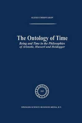 The Ontology of Time: Being and Time in the Philosophies of Aristotle, Husserl and Heidegger