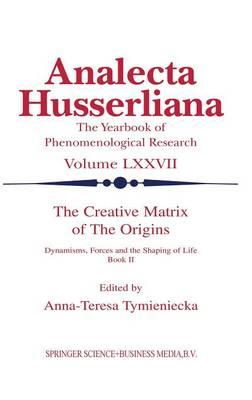 The Creative Matrix of the Origins: Dynamisms, Forces and the Shaping of Life