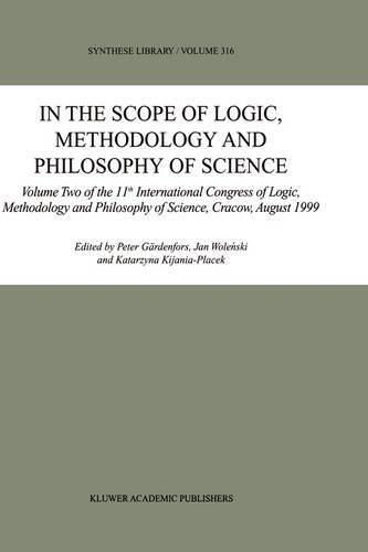In the Scope of Logic, Methodology and Philosophy of Science: Volume One of the 11th International Congress of Logic, Methodology and Philosophy of Science, Cracow, August 1999