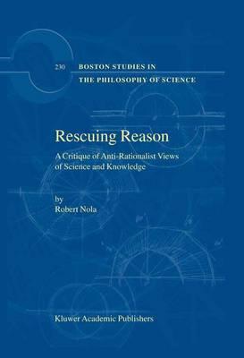 Rescuing Reason: A Critique of Anti-Rationalist Views of Science and Knowledge