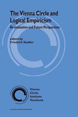 The Vienna Circle and Logical Empiricism: Re-evaluation and Future Perspectives