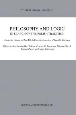 Philosophy and Logic In Search of the Polish Tradition: Essays in Honour of Jan Woleński on the Occasion of his 60th Birthday