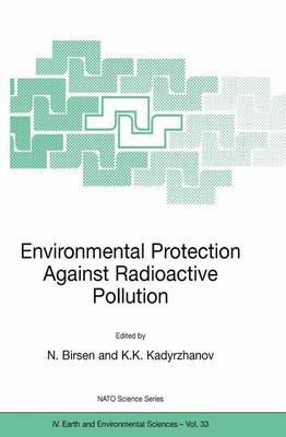 Environmental Protection Against Radioactive Pollution: Proceedings of the NATO Advanced Research Workshop on Environmental Protection Against Radioactive Pollution Almati, Kazakhstan 16–19 September 2002