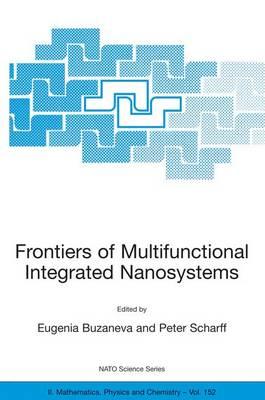 Frontiers of Multifunctional Integrated Nanosystems: Proceedings of the NATO ARW on Frontiers of Molecular-scale Science and Technology of Nanocarbon, Nanosilicon and Biopolymer Integrated Nanosystems,Ilmenau, Germany from 12 to 16 July 2003