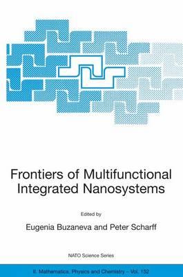 Frontiers of Multifunctional Integrated Nanosystems: Proceedings of the NATO ARW on Frontiers of Molecular-scale Science and Technology of Nanocarbon, Nanosilicon and Biopolymer Integrated Nanosystems,Ilmenau, Germany from 12 to 16 July 2003