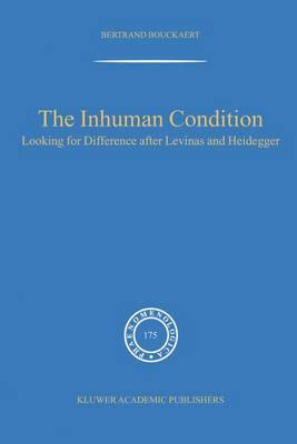 The Inhuman Condition: Looking for Difference after Levinas and Heidegger