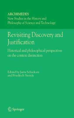 Revisiting Discovery and Justification: Historical and philosophical perspectives on the context distinction