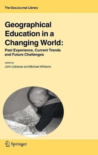 Geographical Education in a Changing World: Past Experience, Current Trends and Future Challenges
