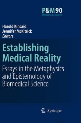 Establishing Medical Reality: Essays in the Metaphysics and Epistemology of Biomedical Science