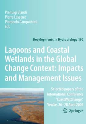 Lagoons and Coastal Wetlands in the Global Change Context: Impact and Management Issues: Selected papers of the International Conference ""CoastWetChange"", Venice 26-28 April 2004