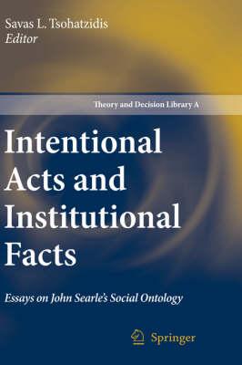 Intentional Acts and Institutional Facts: Essays on John Searle’s Social Ontology