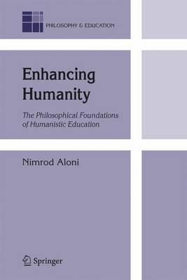 Enhancing Humanity: The Philosophical Foundations of Humanistic Education