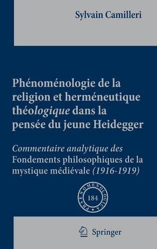 Phénoménologie de la religion et herméneutique théologique dans la pensée du jeune Heidegger: Commentaire analytique des Fondements philosophiques de la mystique médiévale (1916-1919)