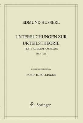 Edmund Husserl. Untersuchungen zur Urteilstheorie: Texte aus dem Nachlass (1893-1918)