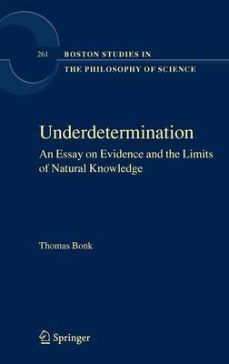 Underdetermination: An Essay on Evidence and the Limits of Natural Knowledge