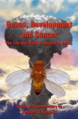 Genes, Development and Cancer: The Life and Work of Edward B. Lewis