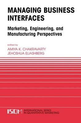Managing Business Interfaces: Marketing and Engineering Issues in the Supply Chain and Internet Domains
