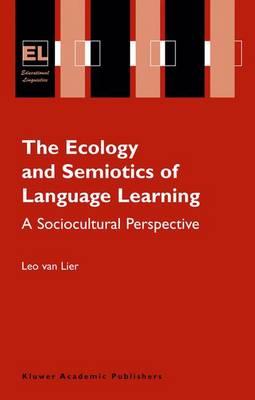 The Ecology and Semiotics of Language Learning: A Sociocultural Perspective