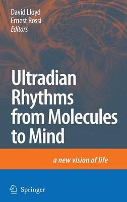 Ultradian Rhythms from Molecules to Mind: A New Vision of Life