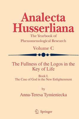 The Fullness of the Logos in the Key of Life: Book I The Case of God in the New Enlightenment