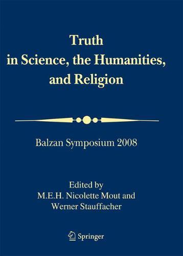 Truth in Science, the Humanities and Religion: Balzan Symposium 2008