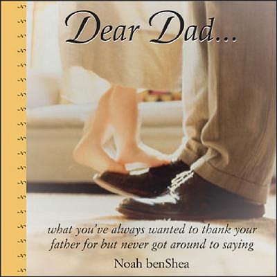 Dear Dad...: What You'Ve Always Wanted to Thank Your Father for but Never Got Around to Saying