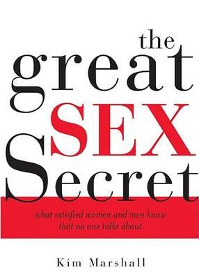 The Great Sex Secret: What Satisfied Women and Men Know That No One Talks About