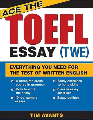 Ace the TOEFL Essay Twe: Everything You Need for the Test of Written English