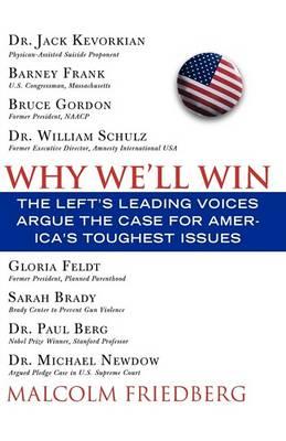 Why We'Ll Win: The Left's Leading Voices Argue the Case for America's Toughest Issues : Liberal Edition