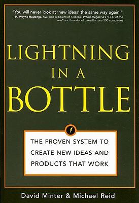 Lightning in a Bottle: The Proven System to Create New Ideas and Products That Work