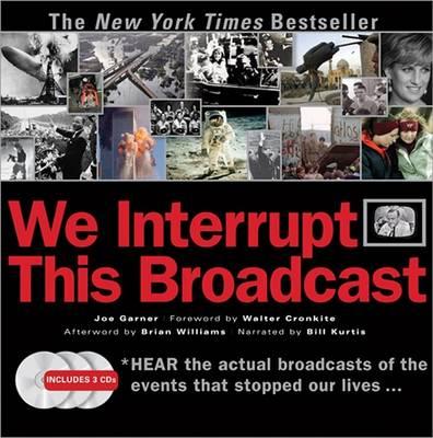 We Interrupt This Broadcast: The Events That Stopped Our Lives...from the Hindenburg Explosion to the Virginia Tech Shooting