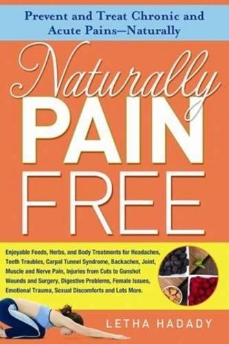 Naturally Pain Free: Prevent and Treat Chronic and Acute Pains-Naturally