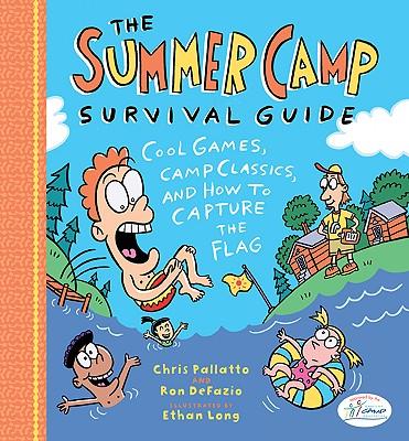 The Summer Camp Survival Guide: Cool Games, Camp Classics, and How to Capture the Flag