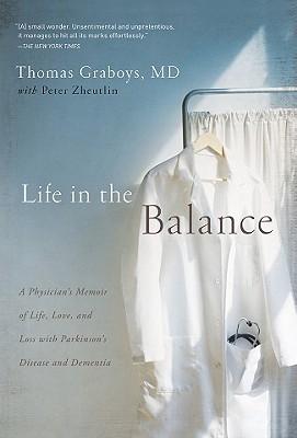 Life in the Balance: A Physician's Memoir of Life, Love, and Loss with Parkinson's Disease and Dementia