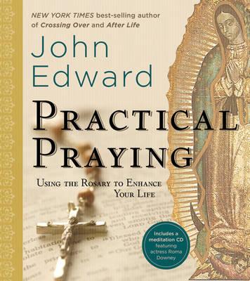 Practical Praying: Using the Rosary to Enhance Your Life