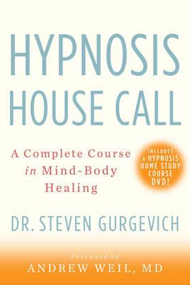 Hypnosis House Call: A Complete Course in Mind-body Healing