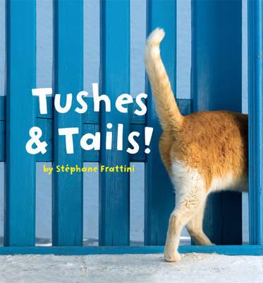 Tushes & Tails!