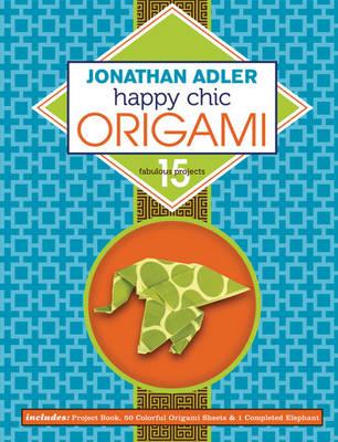 Jonathan Adler Happy Chic Origami: 15 Fabulous Projects