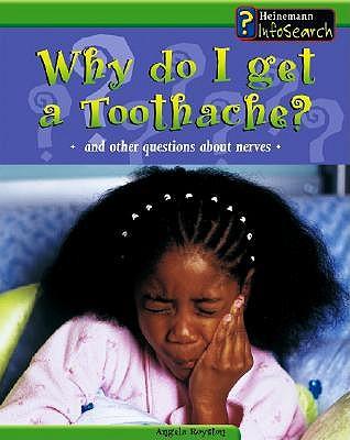 Why Do I Get a Toothache?: And Other Questions about Nerves
