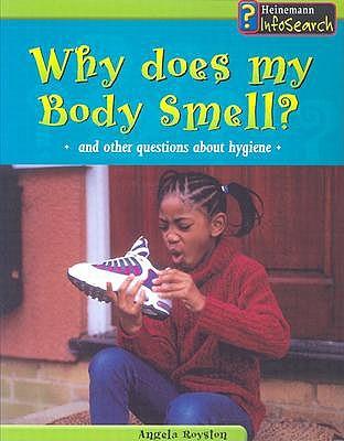 Why Does My Body Smell?: And Other Questions about Hygiene