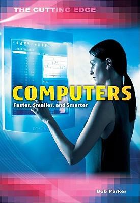 Computers: Faster, Smaller, and Smarter