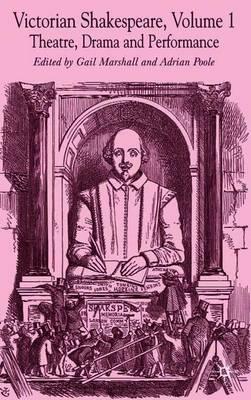 Victorian Shakespeare: Volume 1: Theatre, Drama and Performance