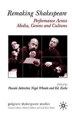 Remaking Shakespeare: Performance Across Media, Genres and Cultures
