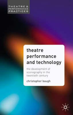Theatre Performance and Technology: The Development of Scenography in the Twentieth Century