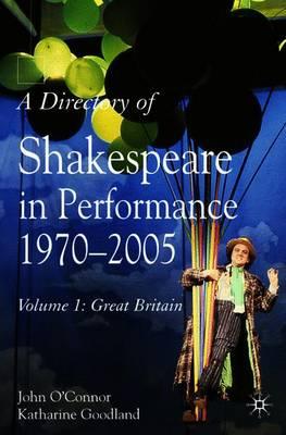 A Directory of Shakespeare in Performance 1970-2005: Volume 1: Great Britain