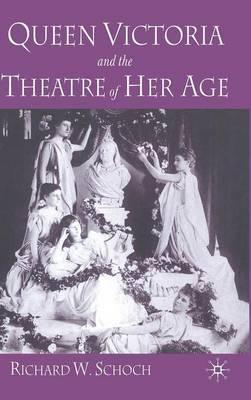Queen Victoria and the Theatre of Her Age