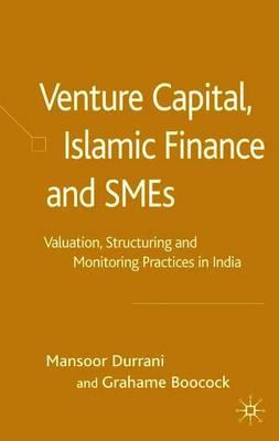 Venture Capital, Islamic Finance and SMEs: Valuation, Structuring and Monitoring Practices in India