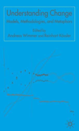 Understanding Change: Models, Methodologies and Metaphors